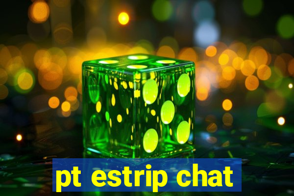 pt estrip chat